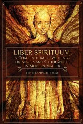 Liber Spirituum : Un recueil d'écrits sur les anges et autres esprits dans la magick moderne - Liber Spirituum: A Compendium of Writings on Angels and Other Spirits in Modern Magick