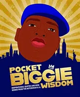 Pocket Biggie Wisdom - Citations inspirantes et sages paroles du Notorious B.I.G. - Pocket Biggie Wisdom - Inspirational Quotes and Wise Words From the Notorious B.I.G.