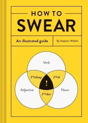 Comment jurer : Un guide illustré (Dictionnaire des gros mots, cadeau amusant, livre sur l'injure) - How to Swear: An Illustrated Guide (Dictionary for Swear Words, Funny Gift, Book about Cursing)