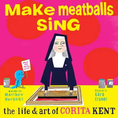 Faire chanter les boulettes de viande : la vie et l'art de Corita Kent - Make Meatballs Sing: The Life and Art of Corita Kent