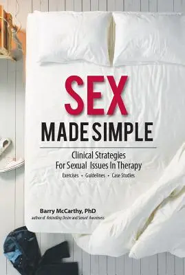 Sex Made Simple : Stratégies cliniques pour les questions sexuelles en thérapie - Sex Made Simple: Clinical Strategies for Sexual Issues in Therapy