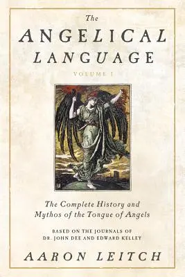 La langue angélique, volume I : L'histoire complète et le mythe de la langue des anges - The Angelical Language, Volume I: The Complete History and Mythos of the Tongue of Angels