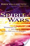 La guerre des esprits : gagner la bataille invisible contre le péché et l'ennemi - Spirit Wars: Winning the Invisible Battle Against Sin and the Enemy