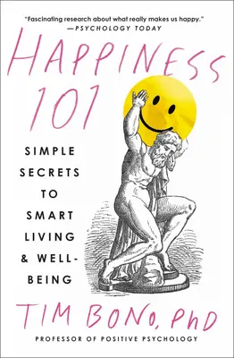 Happiness 101 (précédemment publié sous le titre When Likes Aren't Enough) : Les secrets simples d'une vie intelligente et du bien-être - Happiness 101 (Previously Published as When Likes Aren't Enough): Simple Secrets to Smart Living & Well-Being