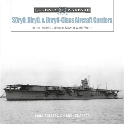 Porte-avions de classe Sōryū, Hiryū et Unryū : Dans la marine impériale japonaise pendant la Seconde Guerre mondiale - Sōryū, Hiryū, and Unryū-Class Aircraft Carriers: In the Imperial Japanese Navy During World War II