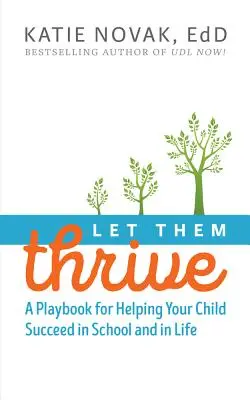 Laissez-les s'épanouir : Un guide pour aider votre enfant à réussir à l'école et dans la vie - Let Them Thrive: A Playbook for Helping Your Child Succeed in School and in Life