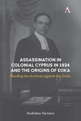 L'assassinat dans la Chypre coloniale en 1934 et les origines de l'Eoka : Lire les archives à contre-courant - Assassination in Colonial Cyprus in 1934 and the Origins of Eoka: Reading the Archives Against the Grain