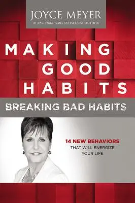 Prendre de bonnes habitudes, rompre avec les mauvaises : 14 nouveaux comportements qui dynamiseront votre vie - Making Good Habits, Breaking Bad Habits: 14 New Behaviors That Will Energize Your Life