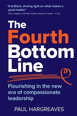 La quatrième ligne de fond : S'épanouir dans la nouvelle ère du leadership compatissant - The Fourth Bottom Line: Flourishing in the new era of compassionate leadership