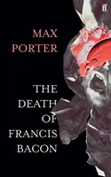 La mort de Francis Bacon (Porter Max (Auteur)) - The Death of Francis Bacon (Porter Max (Author))