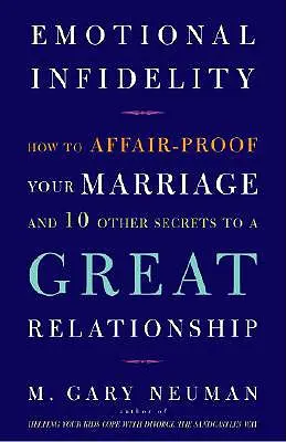 L'infidélité émotionnelle : Comment protéger votre mariage contre l'infidélité et 10 autres secrets d'une relation réussie - Emotional Infidelity: How to Affair-Proof Your Marriage and 10 Other Secrets to a Great Relationship