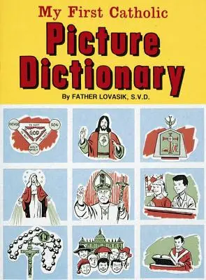 Mon premier dictionnaire catholique en images : Un guide pratique pour expliquer le sens des mots utilisés dans l'Église catholique - My First Catholic Picture Dictionary: A Handy Guide to Explain the Meaning of Words Used in the Catholic Church