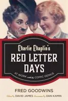 Les journées de Charlie Chaplin : Au travail avec le génie comique - Charlie Chaplin's Red Letter Days: At Work with the Comic Genius