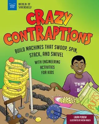 Crazy Contraptions : Construire des machines de Rube Goldberg qui s'envolent, tournent, s'empilent et pivotent : Avec des activités d'ingénierie pratiques - Crazy Contraptions: Build Rube Goldberg Machines That Swoop, Spin, Stack, and Swivel: With Hands-On Engineering Activities