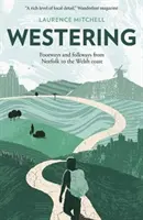 Westering - Voies piétonnes et folkloriques du Norfolk à la côte galloise - Westering - Footways and folkways from Norfolk to the Welsh coast