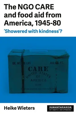 Les ONG et l'aide alimentaire en provenance d'Amérique, 1945-1980 : « Une pluie de bonté » ? - The Ngo Care and Food Aid from America, 1945-80: 'Showered with Kindness'?