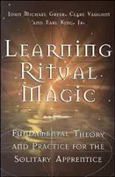 Apprendre la magie rituelle : Théorie et pratique fondamentales pour l'apprenti solitaire - Learning Ritual Magic: Fundamental Theory and Practice for the Solitary Apprentice