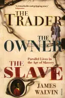 Le négociant, le propriétaire, l'esclave : Des vies parallèles à l'époque de l'esclavage - The Trader, the Owner, the Slave: Parallel Lives in the Age of Slavery