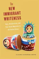 La nouvelle blancheur immigrée : Race, néolibéralisme et migration post-soviétique aux États-Unis - The New Immigrant Whiteness: Race, Neoliberalism, and Post-Soviet Migration to the United States