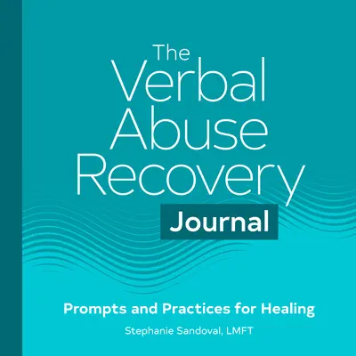 Journal de rétablissement de la violence verbale : Pistes et pratiques pour la guérison - The Verbal Abuse Recovery Journal: Prompts and Practices for Healing