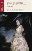 Les oiseaux de passage : Les voyages d'Henrietta Clive en Inde du Sud 1798-1801 - Birds of Passage: Henrietta Clive's Travels in South India 1798-1801