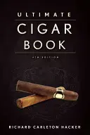 L'ultime livre de cigares : 4e édition - The Ultimate Cigar Book: 4th Edition