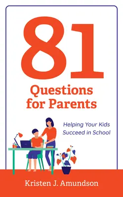 81 Questions pour les parents : Aider vos enfants à réussir à l'école - 81 Questions for Parents: Helping Your Kids Succeed in School