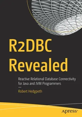 R2dbc Revealed : La connectivité réactive des bases de données relationnelles pour les programmeurs Java et Jvm - R2dbc Revealed: Reactive Relational Database Connectivity for Java and Jvm Programmers