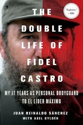 La double vie de Fidel Castro : Mes 17 années en tant que garde du corps personnel d'El Lider Maximo - The Double Life of Fidel Castro: My 17 Years as Personal Bodyguard to El Lider Maximo