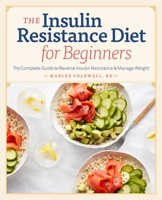Le régime de la résistance à l'insuline pour les débutants : Le guide complet pour inverser la résistance à l'insuline et gérer son poids - Insulin Resistance Diet for Beginners: The Complete Guide to Reverse Insulin Resistance & Manage Weight