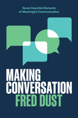 Faire la conversation : Les sept éléments essentiels d'une communication efficace - Making Conversation: Seven Essential Elements of Meaningful Communication