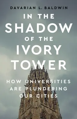 Dans l'ombre de la tour d'ivoire : comment les universités pillent nos villes - In the Shadow of the Ivory Tower: How Universities Are Plundering Our Cities