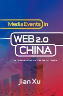 Événements médiatiques dans la Chine du Web 2.0 : Interventions de l'activisme en ligne - Media Events in Web 2.0 China: Interventions of Online Activism