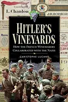 Les vignobles d'Hitler : Comment les viticulteurs français ont collaboré avec les nazis - Hitler's Vineyards: How the French Winemakers Collaborated with the Nazis