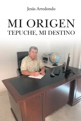 Mi Origen : Tepuche, Mi Destino - Mi Origen: Tepuche, Mi Destino