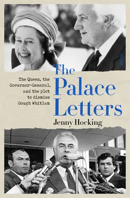 Les lettres du palais : La reine, le gouverneur général et le complot visant à destituer Gough Whitlam - The Palace Letters: The Queen, the Governor-General, and the Plot to Dismiss Gough Whitlam