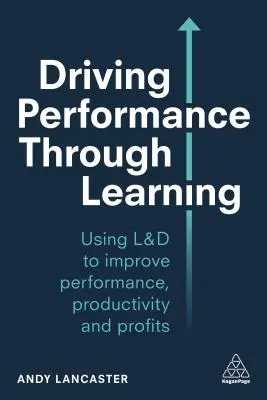 L'apprentissage au service de la performance : Développer les employés grâce à un apprentissage efficace sur le lieu de travail - Driving Performance Through Learning: Develop Employees Through Effective Workplace Learning