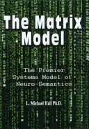 Le modèle matriciel : Le premier modèle systémique de la neuro-sémantique - The Matrix Model: The Premier Systems Model of Neuro-Semantics