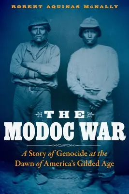 La guerre des Modocs : une histoire de génocide à l'aube de l'âge d'or américain - The Modoc War: A Story of Genocide at the Dawn of America's Gilded Age
