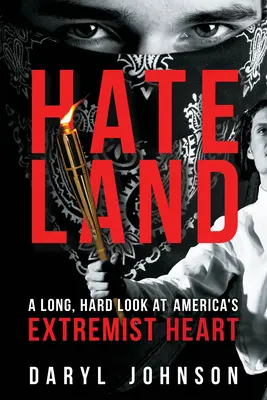 Hateland : Un regard long et dur sur le cœur extrémiste de l'Amérique - Hateland: A Long, Hard Look at America's Extremist Heart