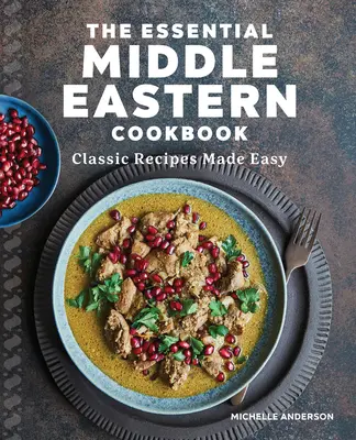 Le livre de cuisine essentiel du Moyen-Orient : Les recettes classiques en toute simplicité - The Essential Middle Eastern Cookbook: Classic Recipes Made Easy