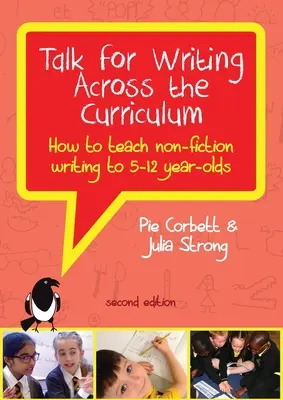 Parler de l'écriture à travers le curriculum : Comment enseigner l'écriture de non-fiction aux 5-12 ans (édition révisée) - Talk for Writing Across the Curriculum: How to Teach Non-fiction Writing to 5-12 Year-olds (Revised Edition)