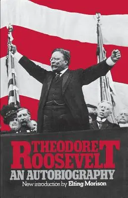 Theodore Roosevelt : Une autobiographie - Theodore Roosevelt: An Autobiography