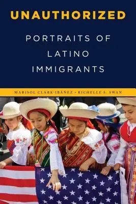 Non autorisé : Portraits d'immigrés latinos - Unauthorized: Portraits of Latino Immigrants