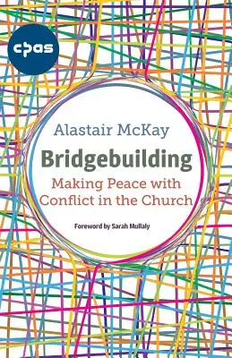 Construire un pont : Faire la paix avec les conflits dans l'Eglise - Bridgebuilding: Making peace with conflict in the Church