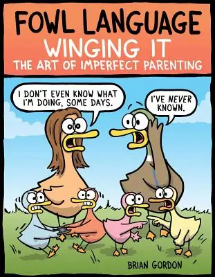 La langue de bois : Winging It, 3 : L'art d'être un parent imparfait - Fowl Language: Winging It, 3: The Art of Imperfect Parenting