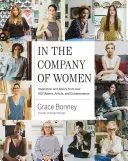 En compagnie des femmes : Inspiration et conseils de plus de 100 créatrices, artistes et entrepreneuses - In the Company of Women: Inspiration and Advice from Over 100 Makers, Artists, and Entrepreneurs