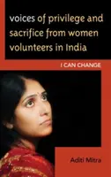 Voix des femmes volontaires en Inde : privilèges et sacrifices : Je peux changer - Voices of Privilege and Sacrifice from Women Volunteers in India: I Can Change