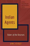 Agents indiens : Les dirigeants des réserves - Indian Agents: Rulers of the Reserves