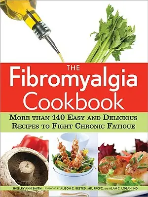 Le livre de cuisine de la fibromyalgie : Plus de 140 recettes faciles et délicieuses pour lutter contre la fatigue chronique - The Fibromyalgia Cookbook: More Than 140 Easy and Delicious Recipes to Fight Chronic Fatigue